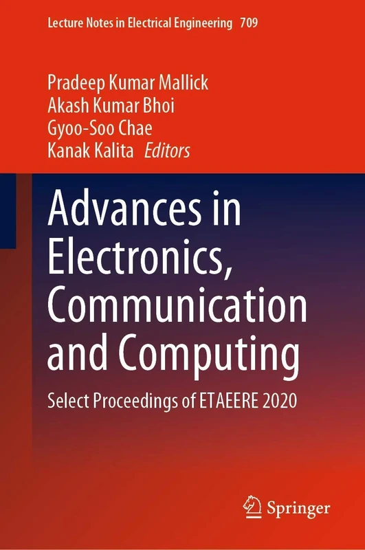 Advances in Electronics, Communication and Computing: Select Proceedings of ETAEERE 2020: 709 (Lecture Notes in Electrical Engineering, 709)