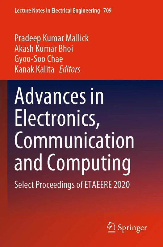 Advances in Electronics, Communication and Computing: Select Proceedings of ETAEERE 2020: 709 (Lecture Notes in Electrical Engineering, 709)