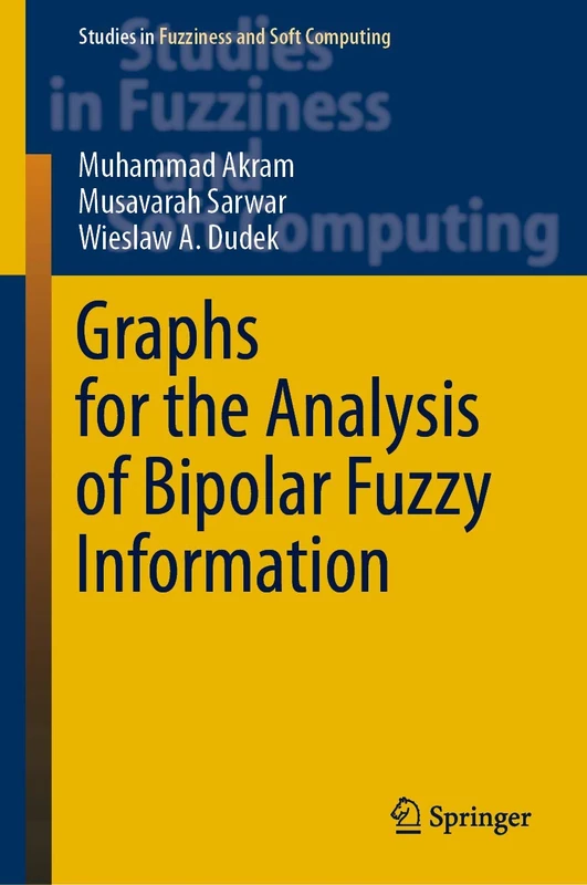 Graphs for the Analysis of Bipolar Fuzzy Information: 401 (Studies in Fuzziness and Soft Computing, 401)