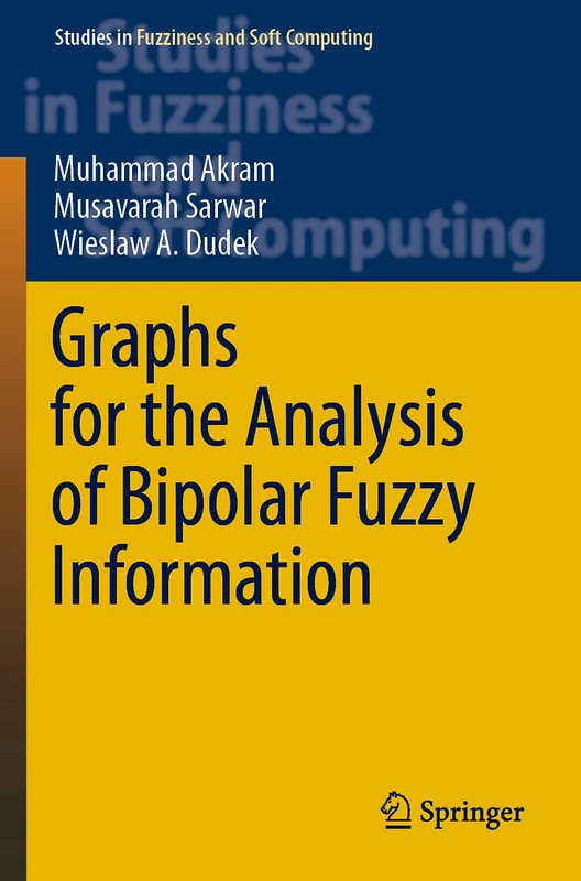 Graphs for the Analysis of Bipolar Fuzzy Information: 401 (Studies in Fuzziness and Soft Computing, 401)