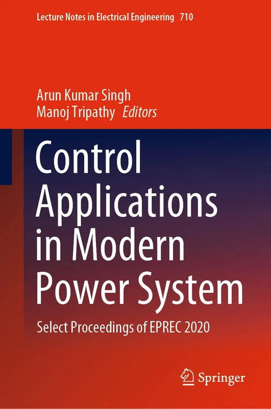 Control Applications in Modern Power System: Select Proceedings of EPREC 2020: 710 (Lecture Notes in Electrical Engineering, 710)