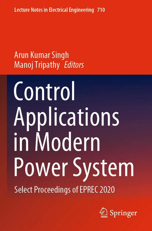 Control Applications in Modern Power System: Select Proceedings of EPREC 2020: 710 (Lecture Notes in Electrical Engineering, 710)