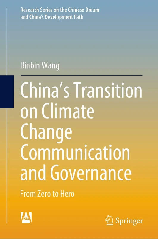 China’s Transition on Climate Change Communication and Governance: From Zero to Hero (Research Series on the Chinese Dream and China’s Development Path)