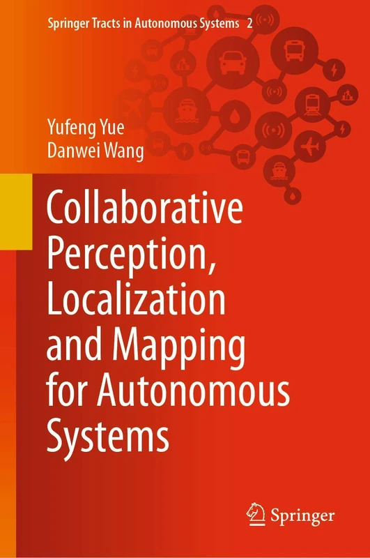 Collaborative Perception, Localization and Mapping for Autonomous Systems: 2 (Springer Tracts in Autonomous Systems, 2)