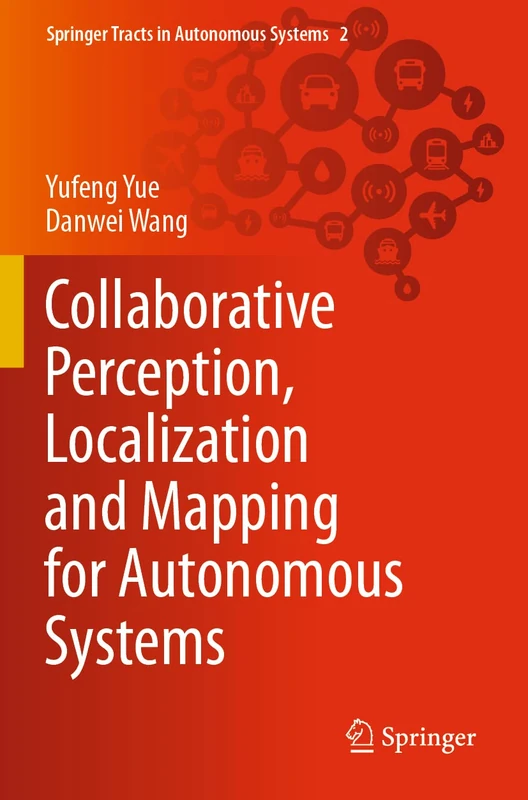 Collaborative Perception, Localization and Mapping for Autonomous Systems: 2 (Springer Tracts in Autonomous Systems, 2)