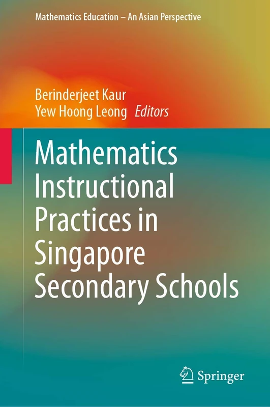 Mathematics Instructional Practices in Singapore Secondary Schools (Mathematics Education – An Asian Perspective)