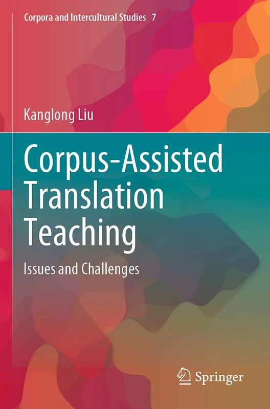 Corpus-Assisted Translation Teaching: Issues and Challenges: 7 (Corpora and Intercultural Studies, 7)