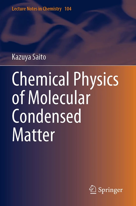 Chemical Physics of Molecular Condensed Matter: 104 (Lecture Notes in Chemistry, 104)