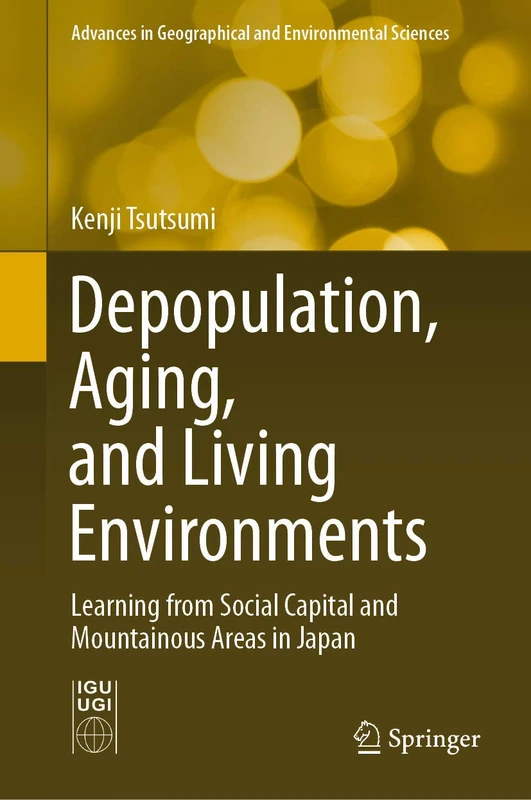 Depopulation, Aging, and Living Environments: Learning from Social Capital and Mountainous Areas in Japan (Advances in Geographical and Environmental Sciences) - Image 1
