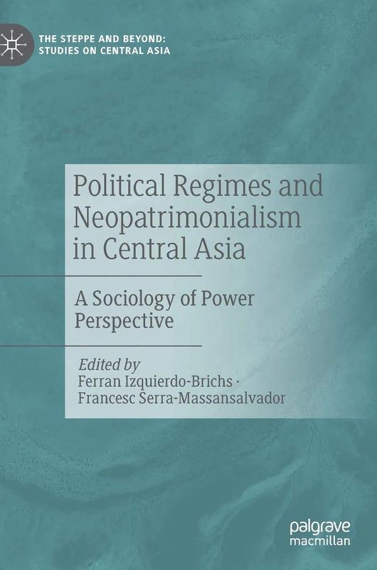 Political Regimes and Neopatrimonialism in Central Asia: A Sociology of Power Perspective (The Steppe and Beyond: Studies on Central Asia) - Image 1
