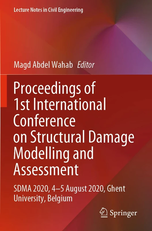 Proceedings of 1st International Conference on Structural Damage Modelling and Assessment: SDMA 2020, 4-5 August 2020, Ghent University, Belgium: 110 (Lecture Notes in Civil Engineering, 110)