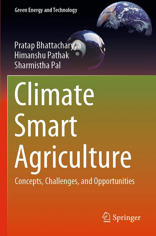 Climate Smart Agriculture: Concepts, Challenges, and Opportunities (Green Energy and Technology)