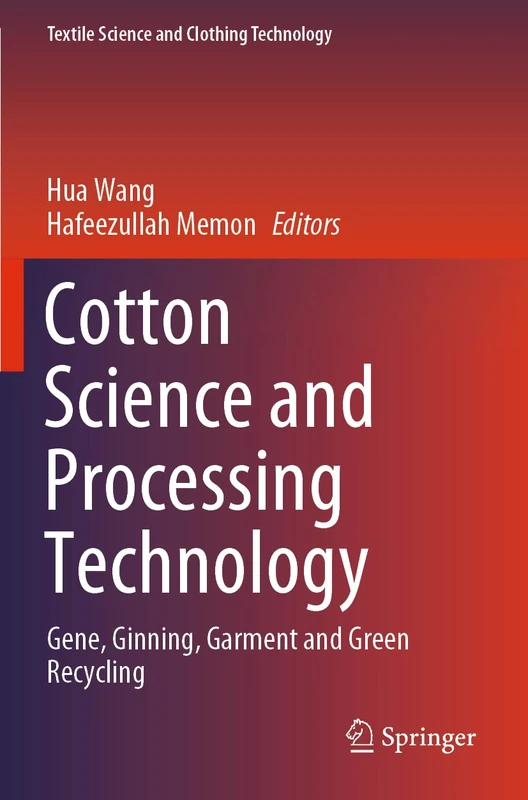 Cotton Science and Processing Technology: Gene, Ginning, Garment and Green Recycling (Textile Science and Clothing Technology)