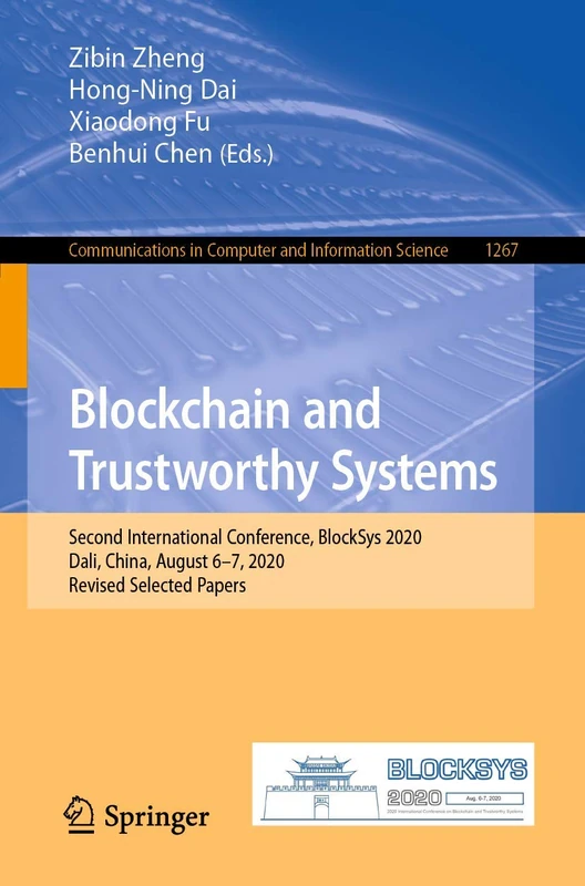 Blockchain and Trustworthy Systems: Second International Conference, BlockSys 2020, Dali, China, August 6–7, 2020, Revised Selected Papers: 1267 ... in Computer and Information Science, 1267)