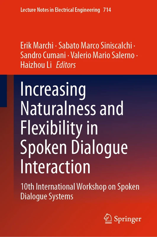 Increasing Naturalness and Flexibility in Spoken Dialogue Interaction: 10th International Workshop on Spoken Dialogue Systems: 714 (Lecture Notes in Electrical Engineering, 714)