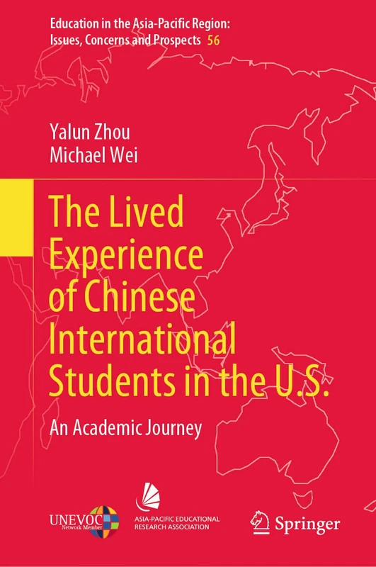 The Lived Experience of Chinese International Students in the U.S.: An Academic Journey: 56 (Education in the Asia-Pacific Region: Issues, Concerns and Prospects, 56)