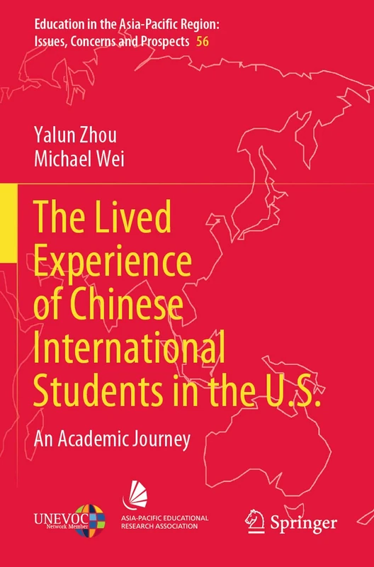The Lived Experience of Chinese International Students in the U.S.: An Academic Journey: 56 (Education in the Asia-Pacific Region: Issues, Concerns and Prospects, 56)