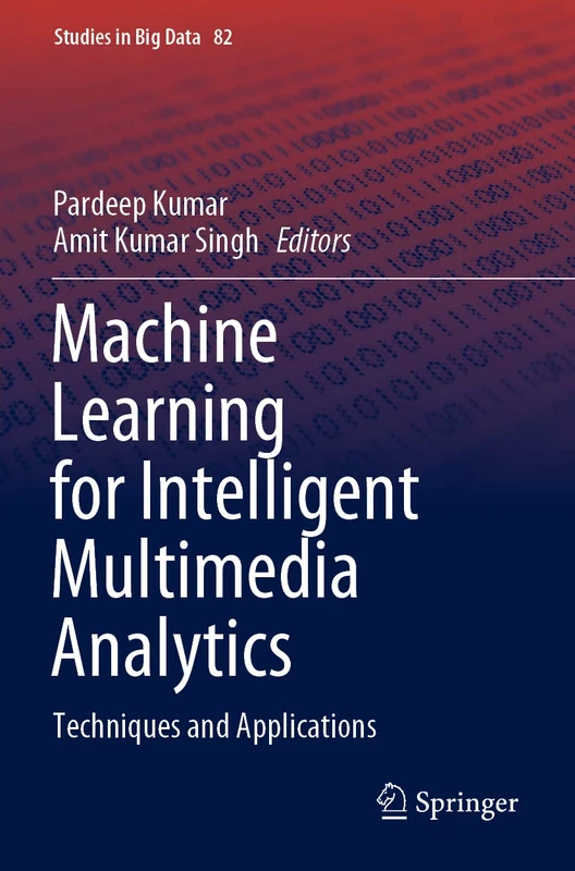 Machine Learning for Intelligent Multimedia Analytics: Techniques and Applications: 82 (Studies in Big Data, 82)