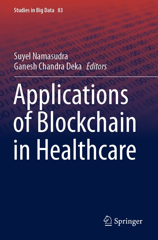Applications of Blockchain in Healthcare: 83 (Studies in Big Data, 83)