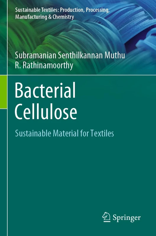 Bacterial Cellulose: Sustainable Material for Textiles (Sustainable Textiles: Production, Processing, Manufacturing & Chemistry)