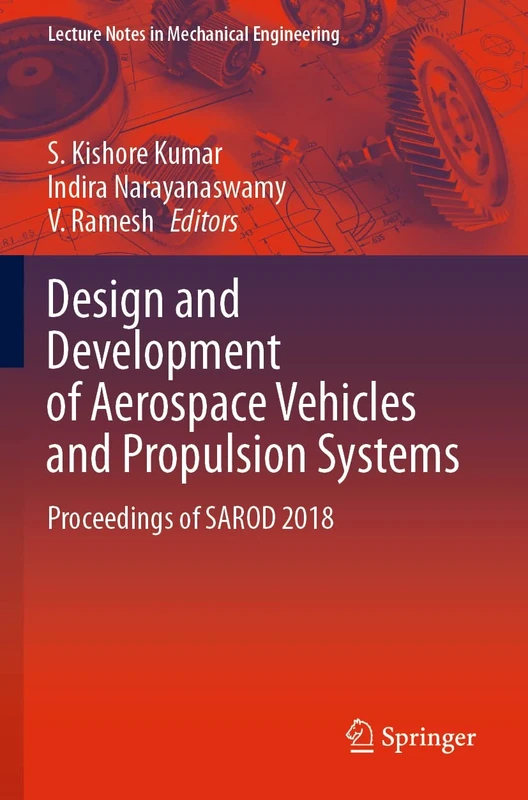 Design and Development of Aerospace Vehicles and Propulsion Systems: Proceedings of SAROD 2018 (Lecture Notes in Mechanical Engineering)