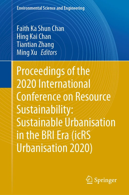 Proceedings of the 2020 International Conference on Resource Sustainability: Sustainable Urbanisation in the BRI Era (icRS Urbanisation 2020) (Environmental Science and Engineering)