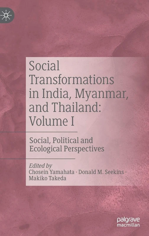 Social Transformations in India, Myanmar, and Thailand: Volume I: Social, Political and Ecological Perspectives