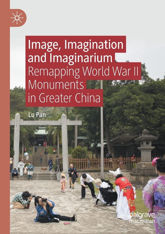 Image, Imagination and Imaginarium: Remapping World War II Monuments in Greater China