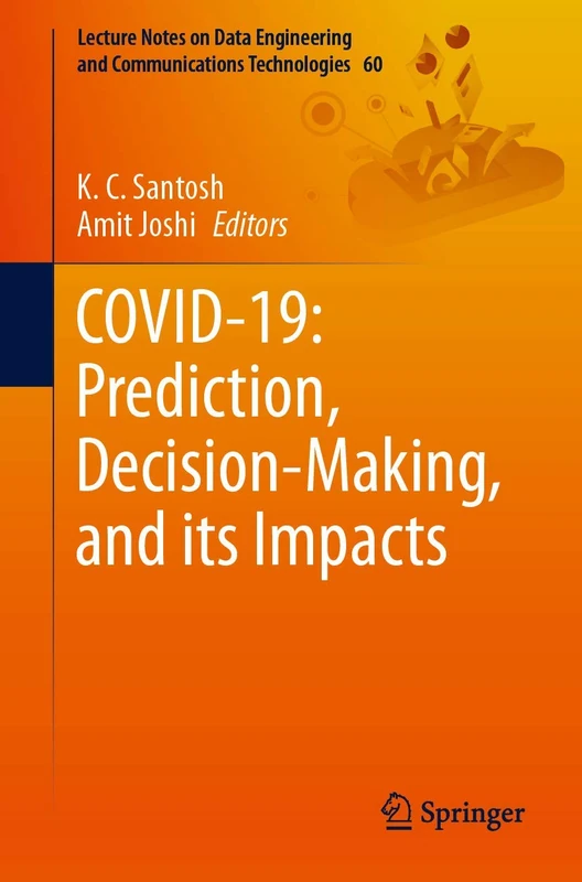 COVID-19: Prediction, Decision-Making, and its Impacts: 60 (Lecture Notes on Data Engineering and Communications Technologies, 60)