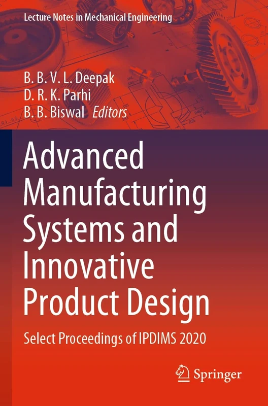 Advanced Manufacturing Systems and Innovative Product Design: Select Proceedings of IPDIMS 2020 (Lecture Notes in Mechanical Engineering)