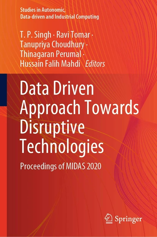 Data Driven Approach Towards Disruptive Technologies: Proceedings of MIDAS 2020 (Studies in Autonomic, Data-driven and Industrial Computing)