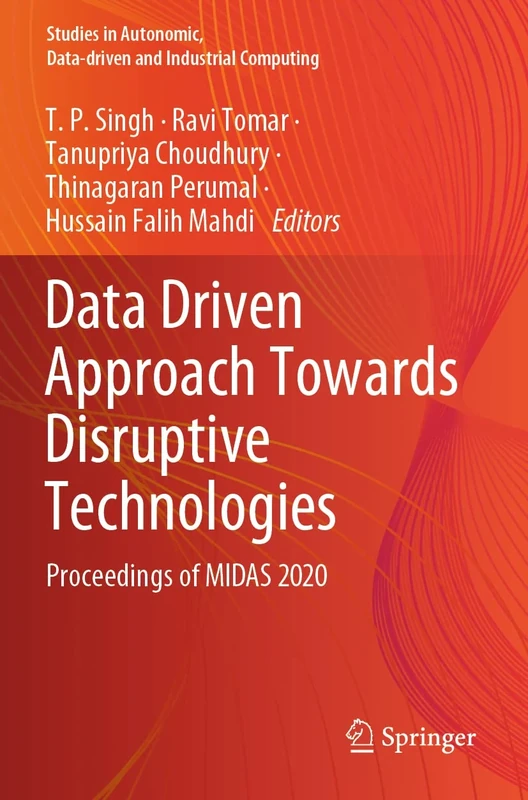 Data Driven Approach Towards Disruptive Technologies: Proceedings of MIDAS 2020 (Studies in Autonomic, Data-driven and Industrial Computing)