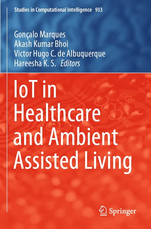 IoT in Healthcare and Ambient Assisted Living: 933 (Studies in Computational Intelligence, 933)