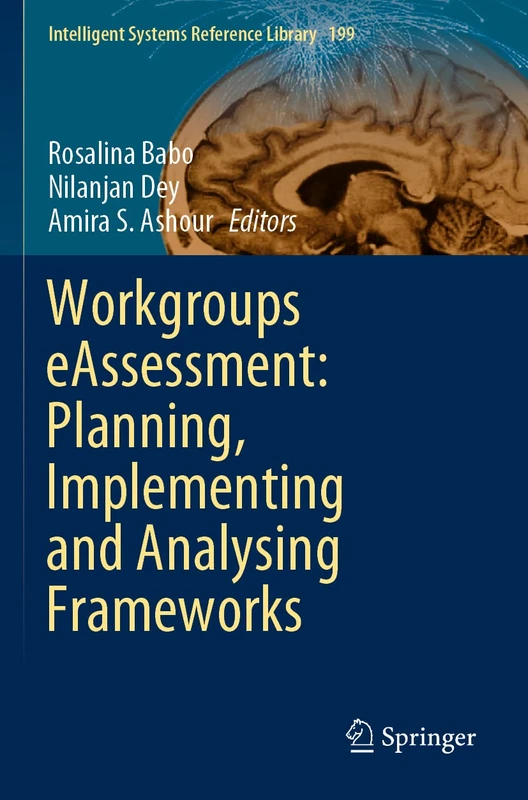 Workgroups eAssessment: Planning, Implementing and Analysing Frameworks: 199 (Intelligent Systems Reference Library, 199)