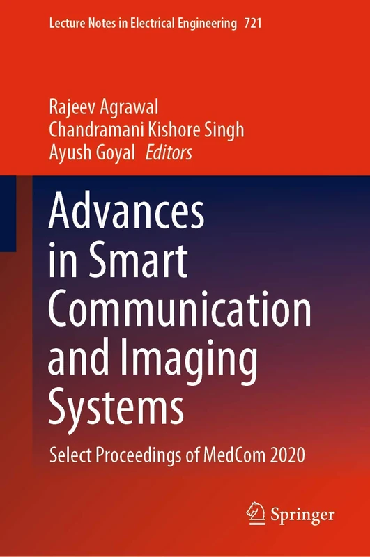 Advances in Smart Communication and Imaging Systems: Select Proceedings of MedCom 2020: 721 (Lecture Notes in Electrical Engineering, 721)