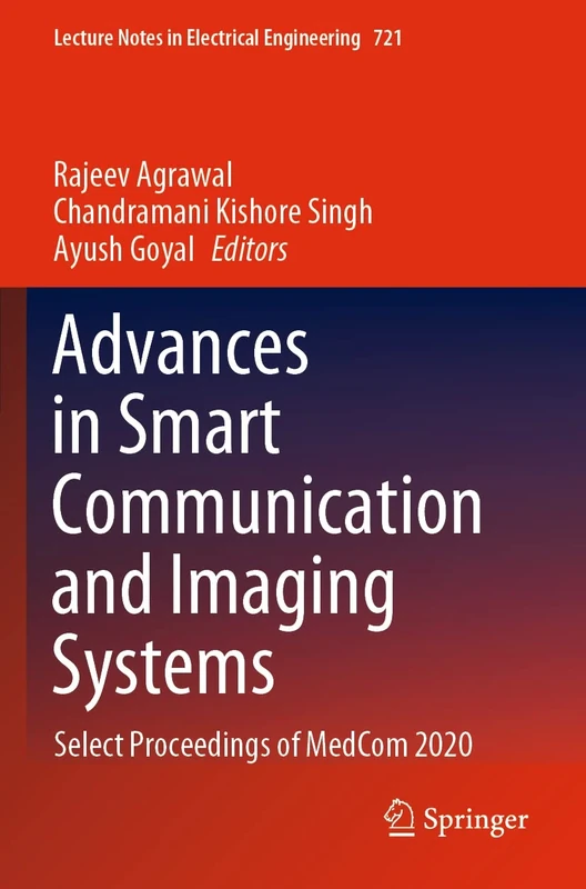 Advances in Smart Communication and Imaging Systems: Select Proceedings of MedCom 2020: 721 (Lecture Notes in Electrical Engineering, 721)