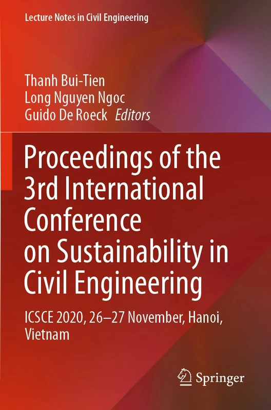 Proceedings of the 3rd International Conference on Sustainability in Civil Engineering: ICSCE 2020, 26-27 November, Hanoi, Vietnam: 145 (Lecture Notes in Civil Engineering, 145)