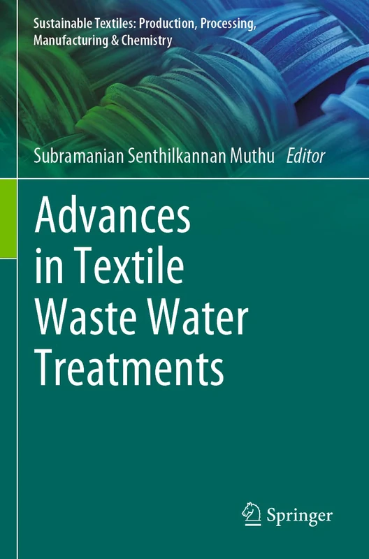 Advances in Textile Waste Water Treatments (Sustainable Textiles: Production, Processing, Manufacturing & Chemistry)