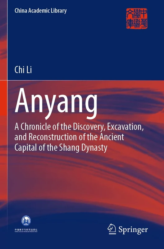 Anyang: A Chronicle of the Discovery, Excavation, and Reconstruction of the Ancient Capital of the Shang Dynasty (China Academic Library) - Image 1
