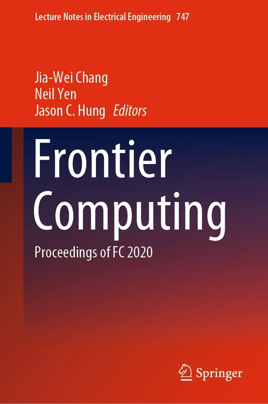 Frontier Computing: Proceedings of FC 2020: 747 (Lecture Notes in Electrical Engineering, 747)