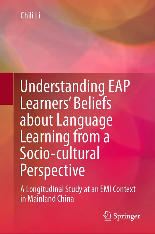Understanding EAP Learners’ Beliefs about Language Learning from a Socio-cultural Perspective: A Longitudinal Study at an EMI Context in Mainland China