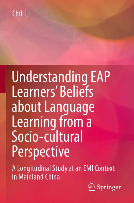 Understanding EAP Learners’ Beliefs about Language Learning from a Socio-cultural Perspective: A Longitudinal Study at an EMI Context in Mainland China