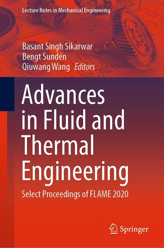 Advances in Fluid and Thermal Engineering: Select Proceedings of FLAME 2020 (Lecture Notes in Mechanical Engineering)