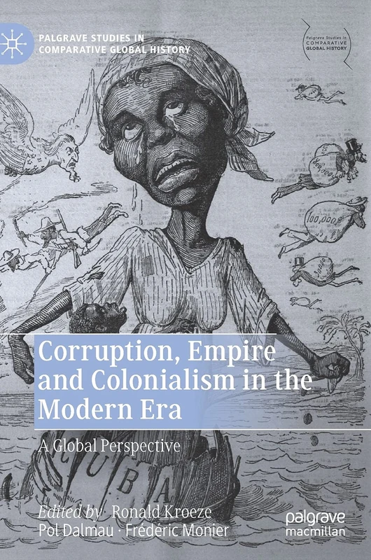 Corruption, Empire and Colonialism in the Modern Era: A Global Perspective (Palgrave Studies in Comparative Global History)