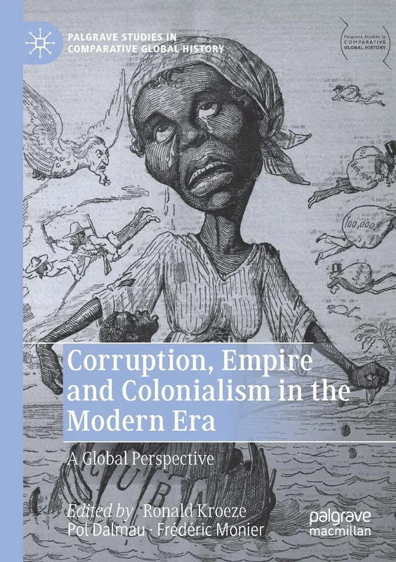 Corruption, Empire and Colonialism in the Modern Era: A Global Perspective (Palgrave Studies in Comparative Global History)