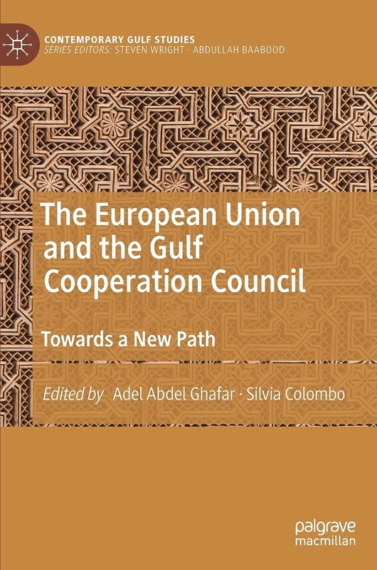 The European Union and the Gulf Cooperation Council: Towards a New Path (Contemporary Gulf Studies)