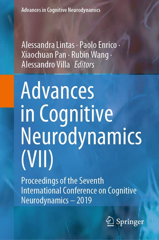 Advances in Cognitive Neurodynamics (VII): Proceedings of the Seventh International Conference on Cognitive Neurodynamics – 2019