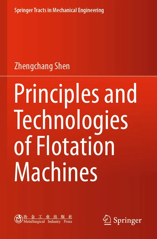 Principles and Technologies of Flotation Machines (Springer Tracts in Mechanical Engineering)