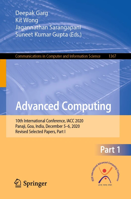 Advanced Computing: 10th International Conference, IACC 2020, Panaji, Goa, India, December 5–6, 2020, Revised Selected Papers, Part I: 1367 (Communications in Computer and Information Science, 1367)