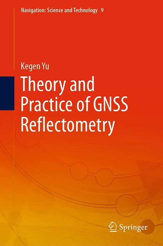 Theory and Practice of GNSS Reflectometry: 9 (Navigation: Science and Technology, 9)